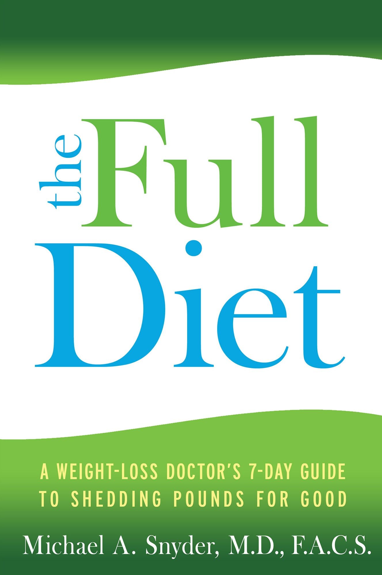 The FULL Diet: A Weight-Loss Doctor's 7-Day Guide to Shedding Pounds for Good