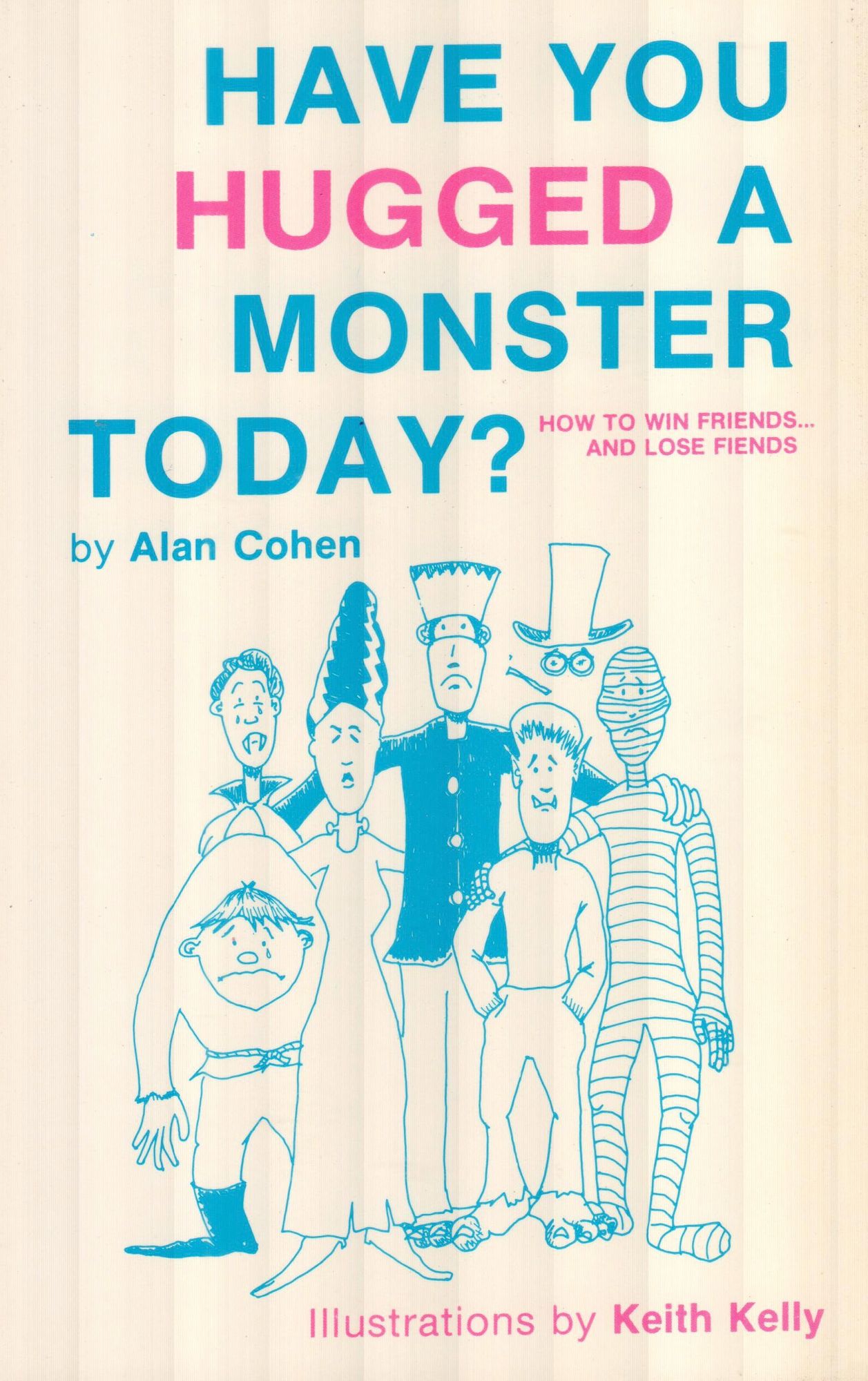 Have You Hugged a Monster Today?: How to Win Friends and Lose Fiends