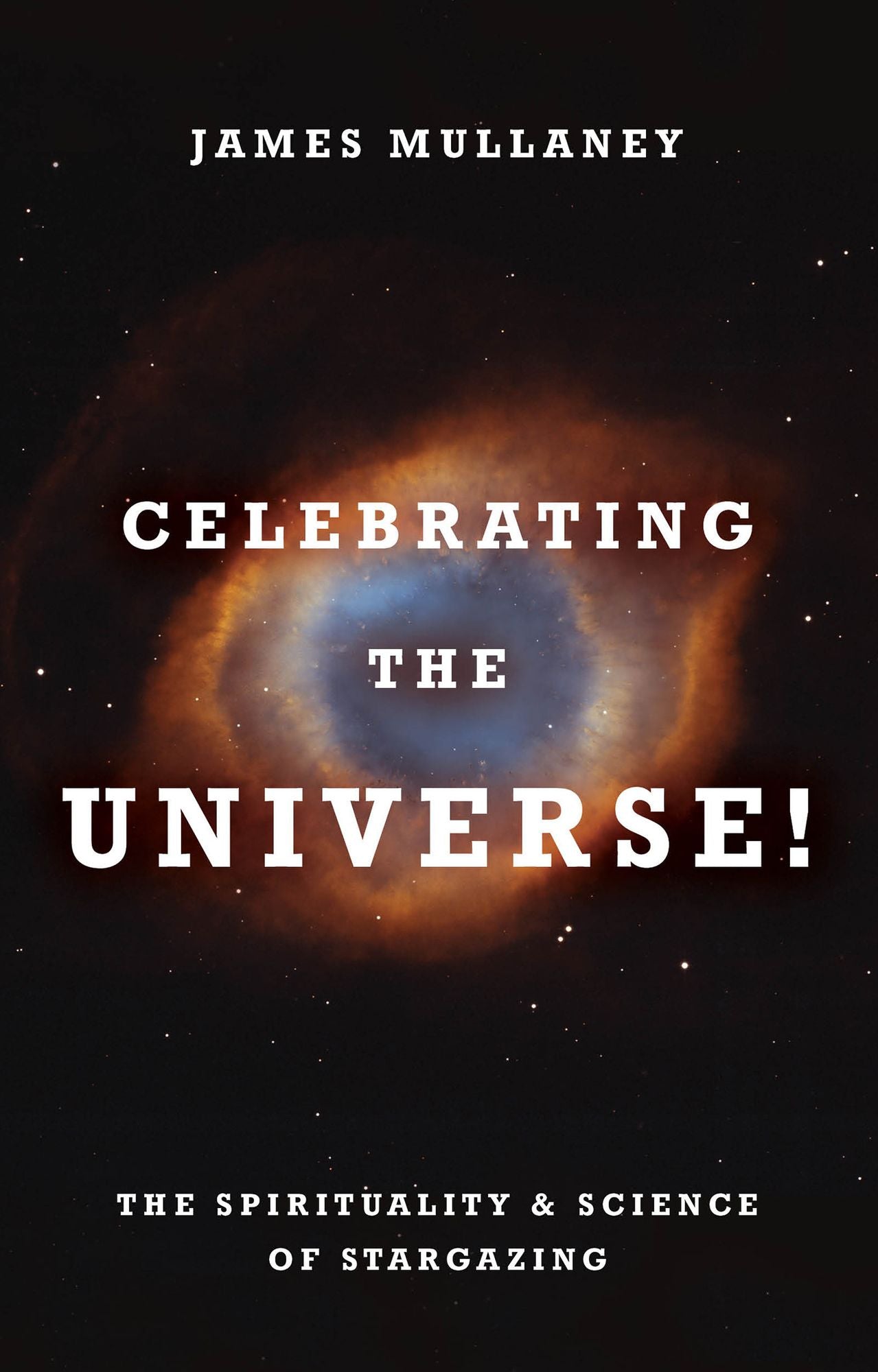 Celebrating the Universe!: The Spirituality & Science of Stargazing