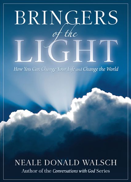 Bringers Of The Light: How You Can Change Your Life and Change the World