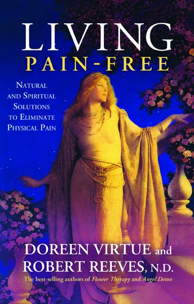 Living Pain-Free: Natural and Spiritual Solutions to Eliminate Physical Pain