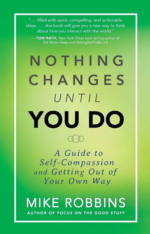 Nothing Changes Until You Do: A Guide to Self-Compassion and Getting Out of Your Own Way