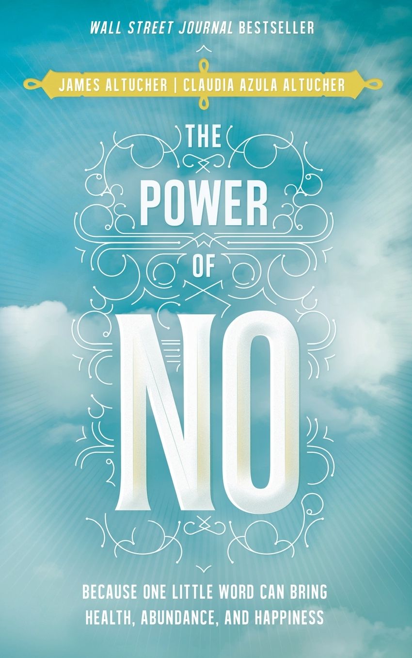 The Power of No: Because One Little Word Can Bring Health, Abundance, and Happiness
