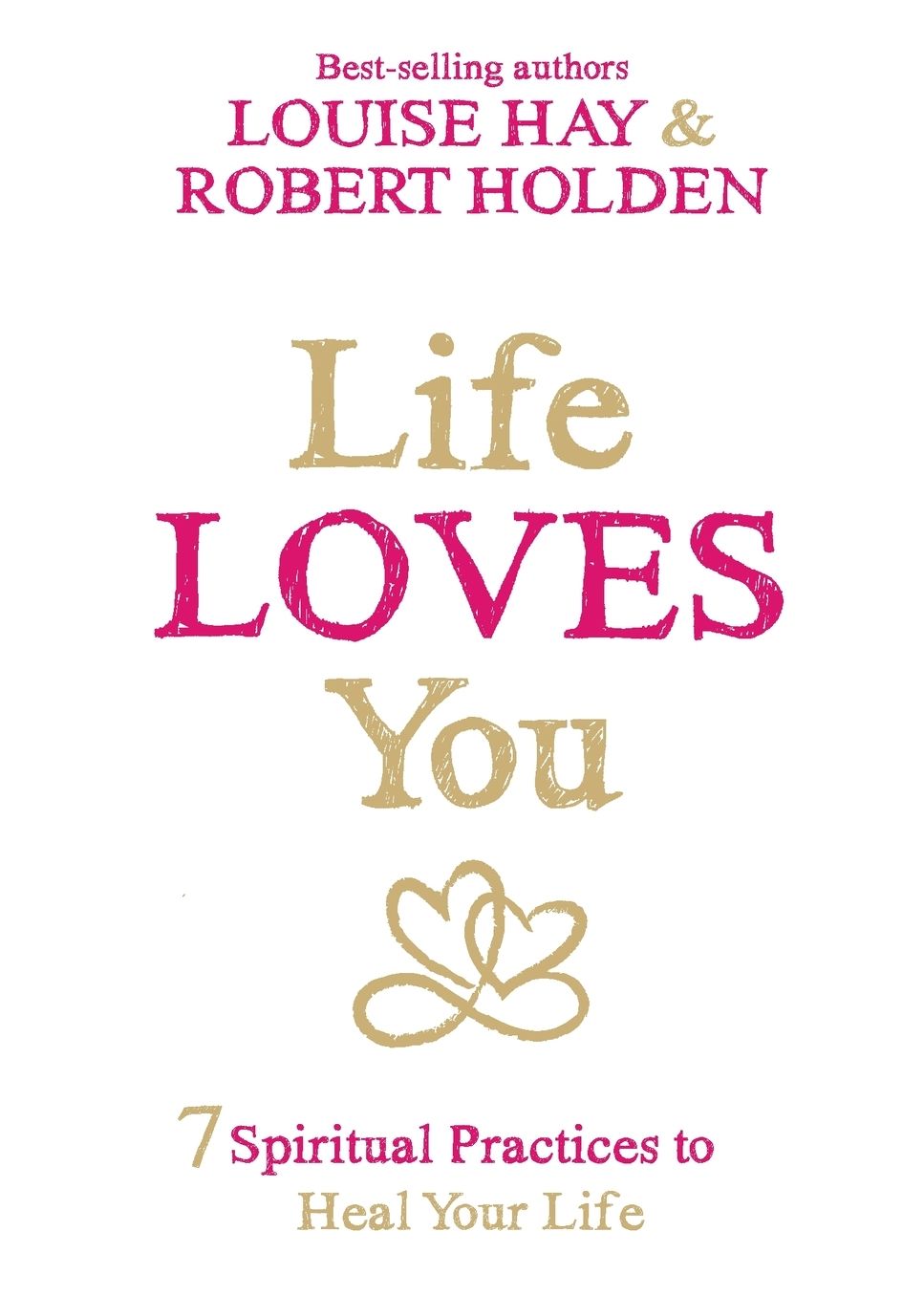 Life Loves You: 7 Spiritual Practices to Heal Your Life