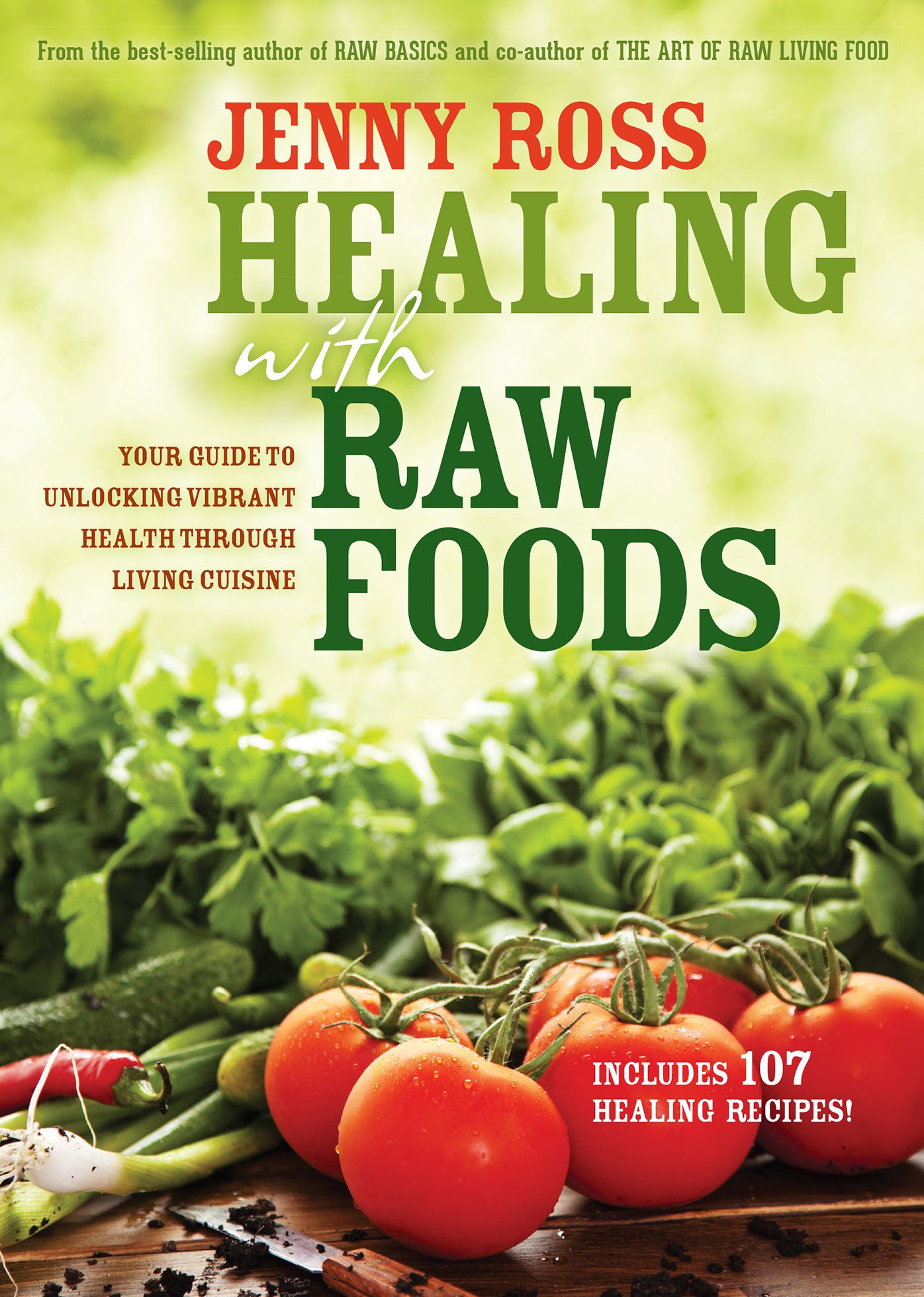 Healing with Raw Foods: Your Guide to Unlocking Vibrant Health Through Living Cuisine