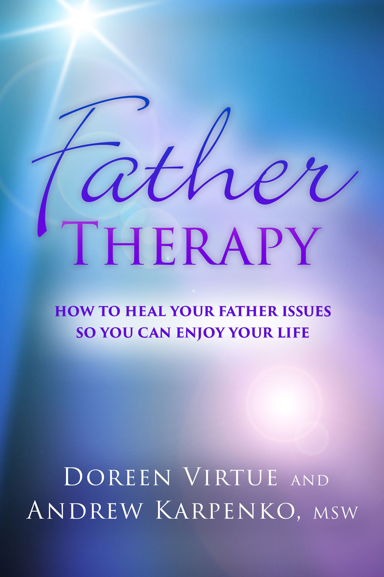 Father Therapy: How to Heal Your Father Issues So You Can Enjoy Your Life