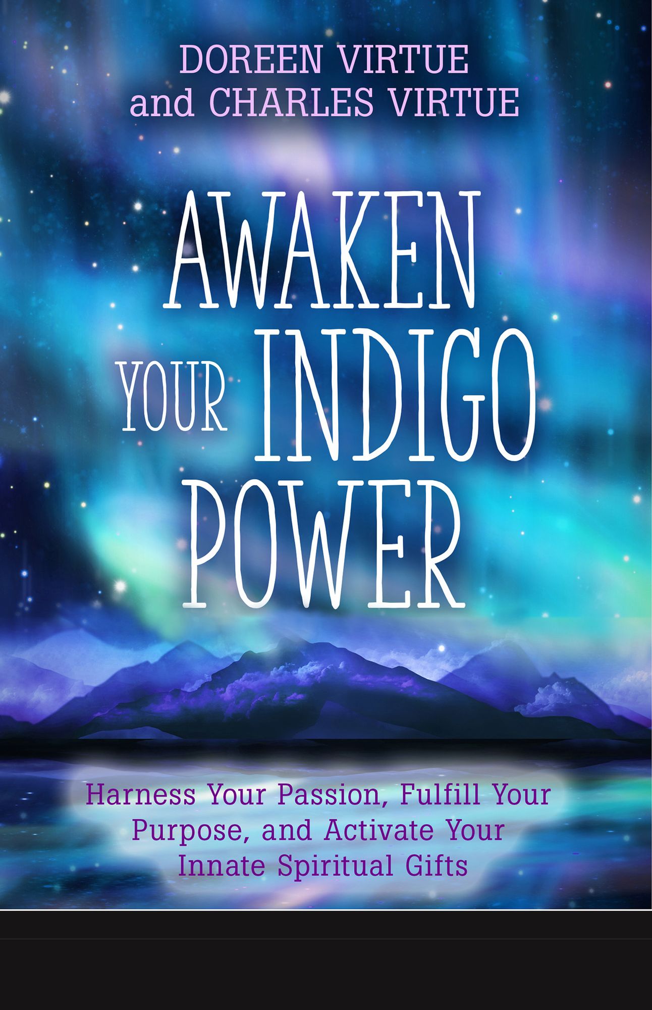 Awaken Your Indigo Power: Harness Your Passion, Fulfill Your Purpose, and Activate Your Innate Spiritual G ifts
