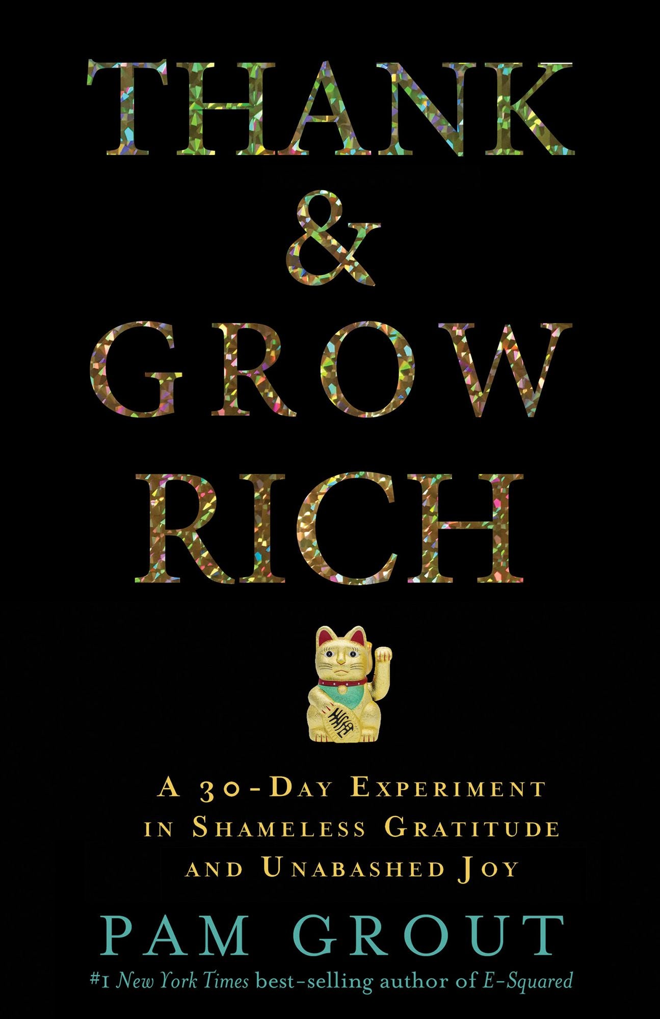 Thank Grow Rich: A 30-Day Experiment in Shameless Gratitude and Unabashed Joy