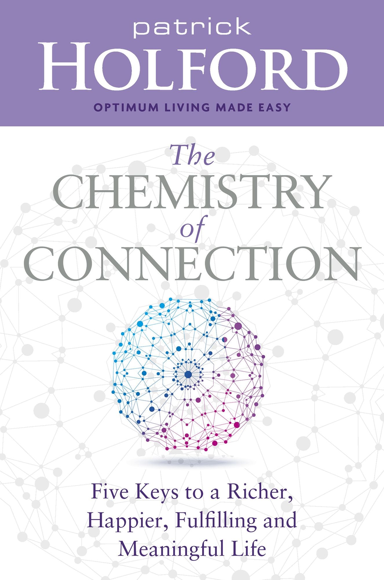 The Chemistry of Connection: Five Keys to a Richer, Happier, Fulfilling and Meaningful Life