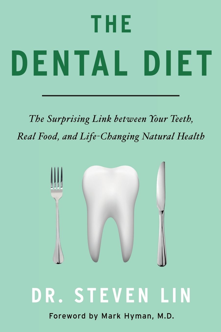 The Dental Diet: The Surprising Link Between Your Teeth, Real Food, and Life-Changing Natural Health
