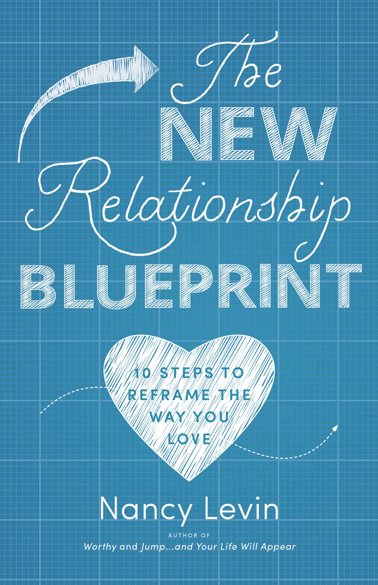 The New Relationship Blueprint: 10 Steps to Reframe the Way You Love