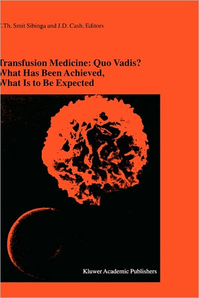 Transfusion Medicine: Quo Vadis? What Has Been Achieved, What Is to Be Expected: Proceedings of the jubilee Twenty-Fifth International Symposium on Blood Transfusion, Groningen, 2000, Organized by the Sanquin Division Blood Bank Noord Nederland