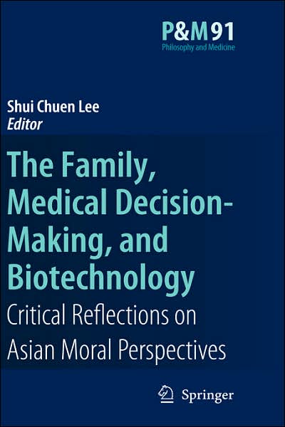 The Family, Medical Decision-Making, and Biotechnology: Critical Reflections on Asian Moral Perspectives