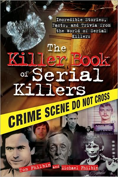 Killer Book of Serial Killers: Incredible Stories, Facts and Trivia from the World of Serial Killers