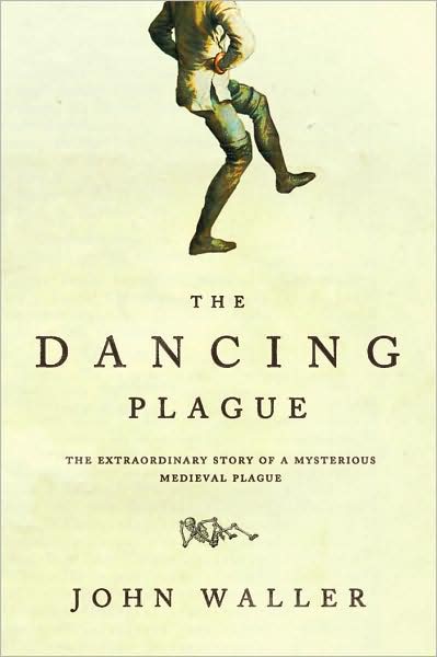 Dancing Plague: The Strange True Story of an Extraordinary Illness