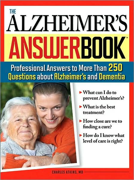 The Alzheimer's Answer Book: Professional Answers to More Than 250 Questions about Alzheimer's and Dementia