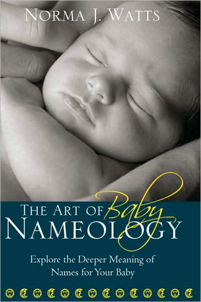 Art of Baby Nameology: Explore the Deeper Meaning of Names for Your Baby