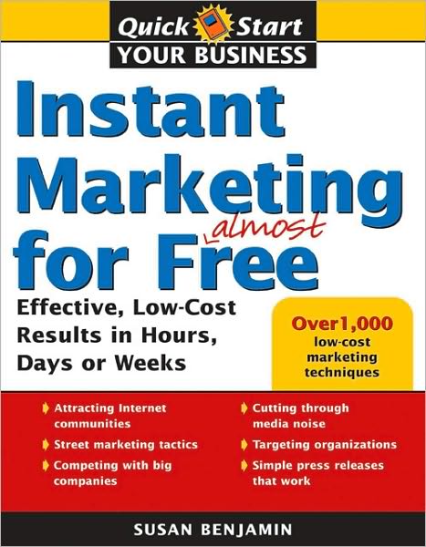 Instant Marketing for Almost Free: Effective, Low-Cost Results in Hours, Days, or Weeks