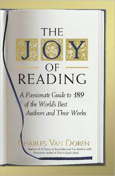 Joy of Reading: A Passionate Guide to 189 of the World's Best Authors and Their Works