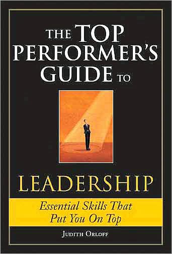 The Top Performers Guide to Leadership: Essential Skills That Put You on Top