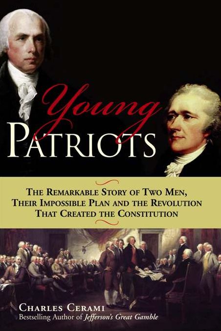 Young Patriots: The Remarkable Story of Two Men, Their Impossible Plan and the Revolution That Created the Constitution