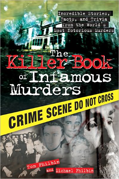 Killer Book of Infamous Murders: Incredible Stories, Facts, and Trivia from the World's Most Notorious Murders
