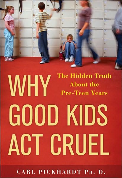 Why Good Kids Act Cruel: The Hidden Truth about the Pre-Teen Years