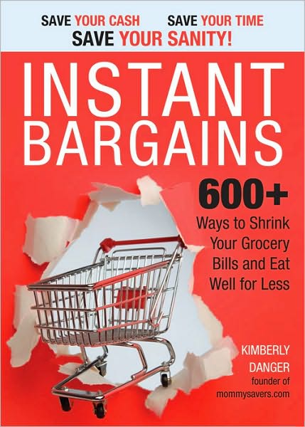 Instant Bargains: 600+ Ways to Shrink Your Grocery Bills and Eat Well for Less