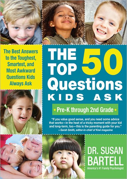 Top 50 Questions Kids Ask (Pre-K through 2nd Grade): The Best Answers to the Toughest, Smartest, and Most Awkward Questions Kids Always Ask