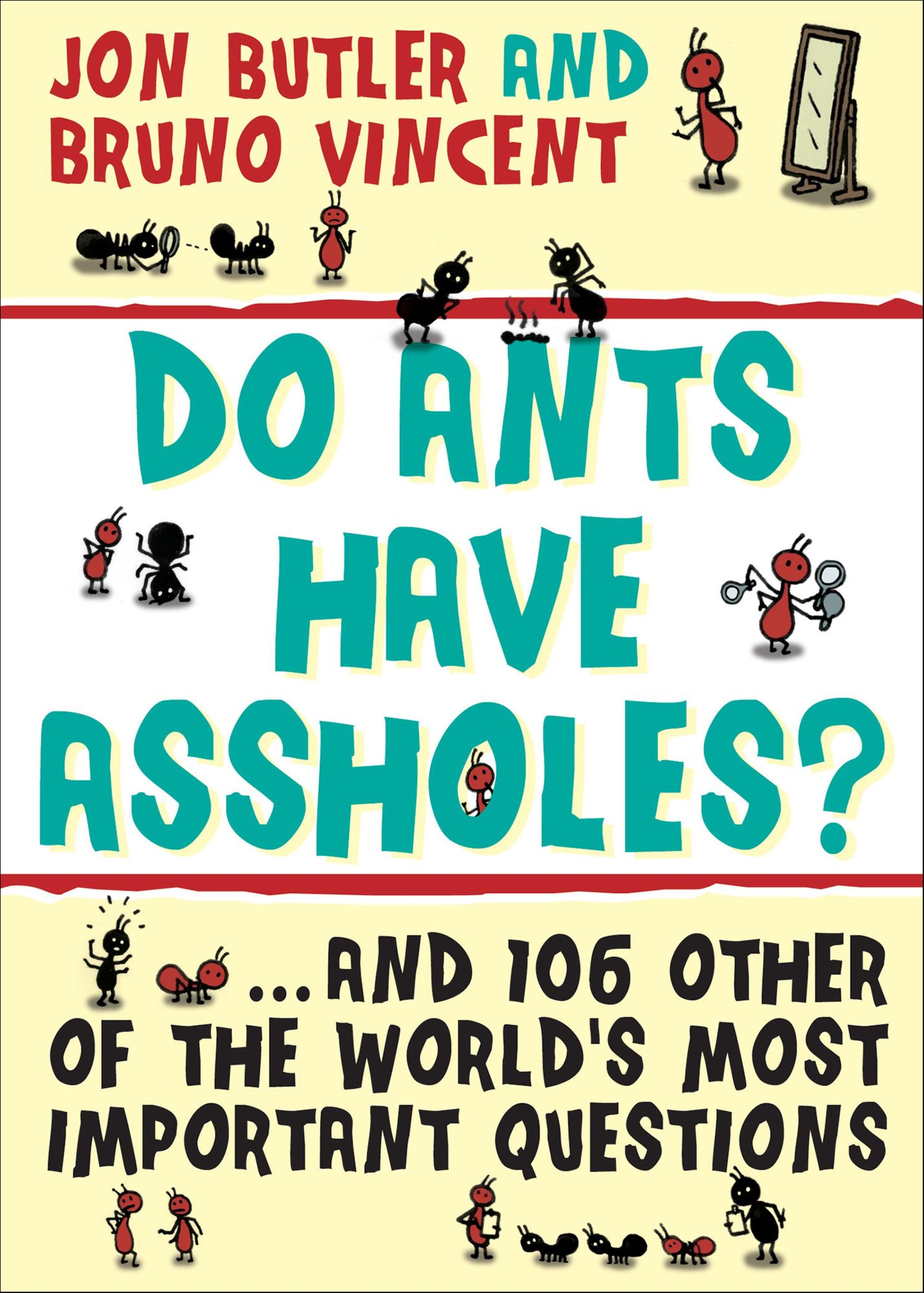 Do Ants Have Assholes?: And 106 of the World's Other Most Important Questions