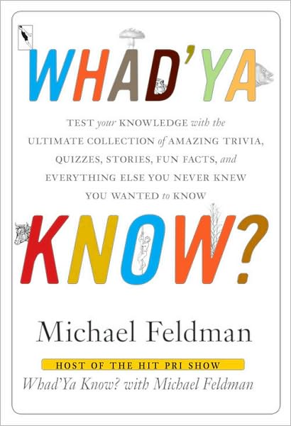 Whad'ya Know?: Test your Knowledge with the Ultimate Collection of Amazing Trivia, Quizzes, Stories, Fun Facts and Everything Else You Never Knew You Wanted to Know