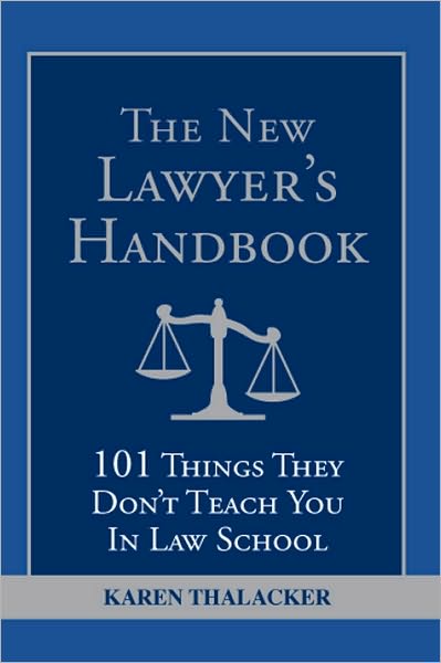 The New Lawyer's Handbook: 101 Things They Don't Teach You in Law School