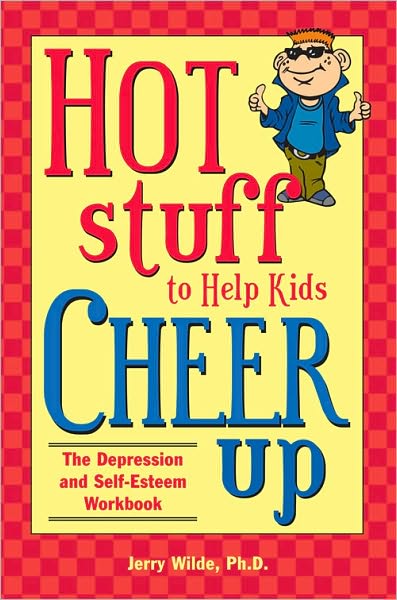 Hot Stuff to Help Kids Cheer Up: The Depression and Self-Esteem Workbook