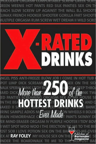 X-Rated Drinks: More Than 250 of the Hottest Drinks Ever Made