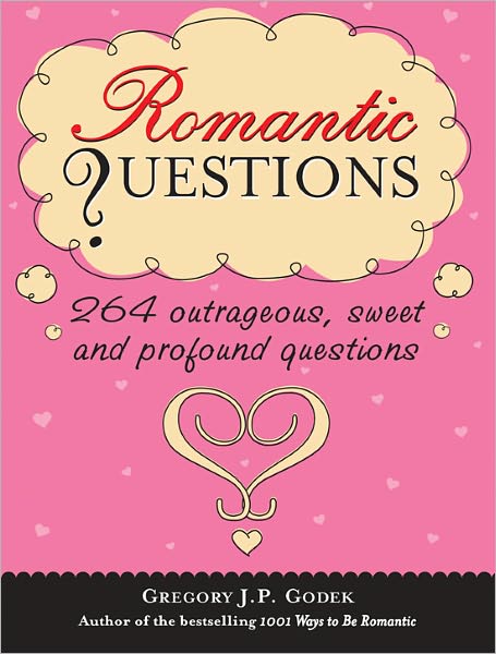 Romantic Questions: 264 Outrageous, Sweet and Profound Questions