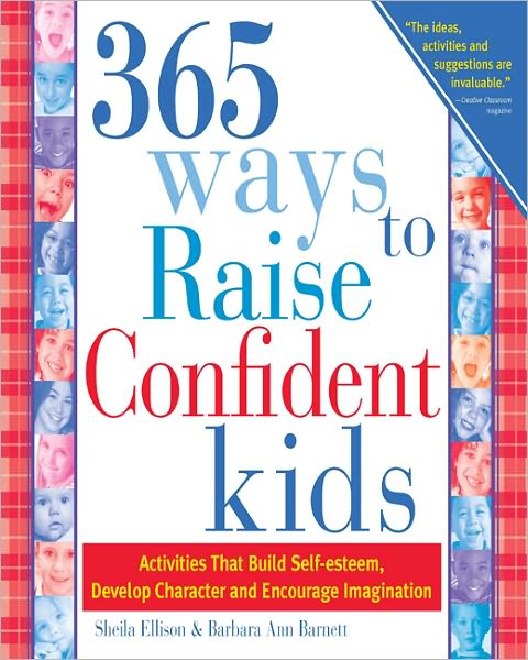 365 Ways to Raise Confident Kids: Activities That Build Self-esteem, Develop Character and Encourage Imagination