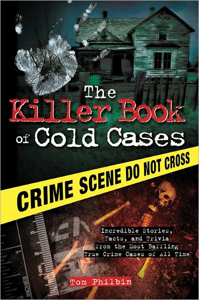 Killer Book of Cold Cases: Incredible Stories, Facts, and Trivia from the Most Baffling True Crime Cases of All Time