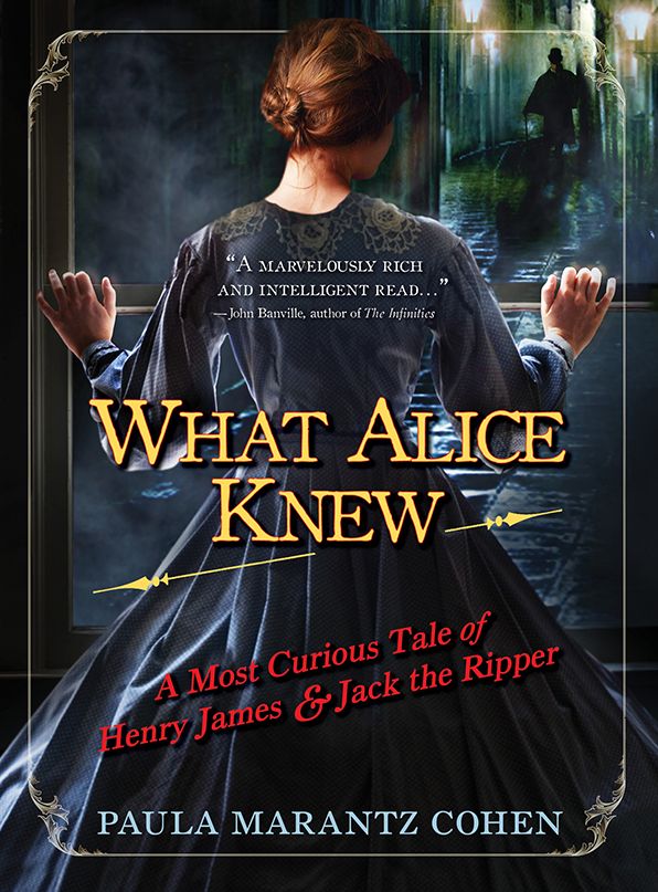 What Alice Knew: A Most Curious Tale of Henry James and Jack the Ripper