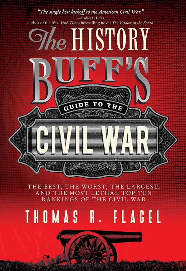 The History Buff's Guide to the Civil War: The best, the worst, the largest, and the most lethal top ten rankings of the Civil War