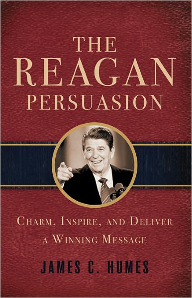 Reagan Persuasion: Charm, Inspire, and Deliver a Winning Message