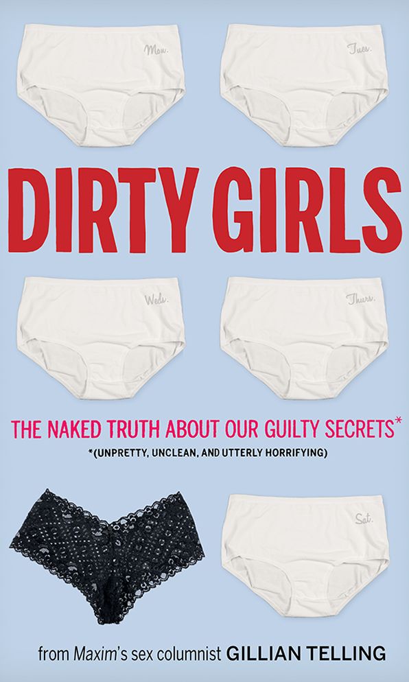 Dirty Girls: The Naked Truth about Our Guilty Secrets (Unpretty, Unclean, and Utterly Horrifying)