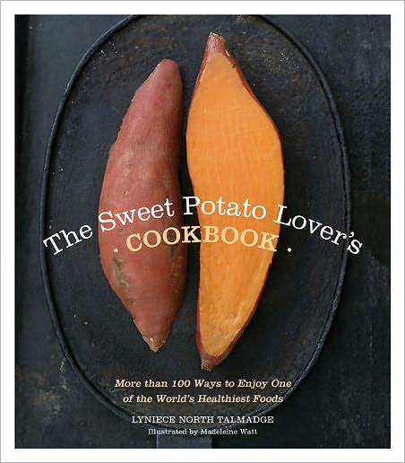 Sweet Potato Lover's Cookbook: More than 100 ways to enjoy one of the world's healthiest foods