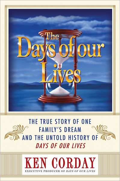 Days of our Lives: The True Story of One Family's Dream and the Untold History of Days of our Lives