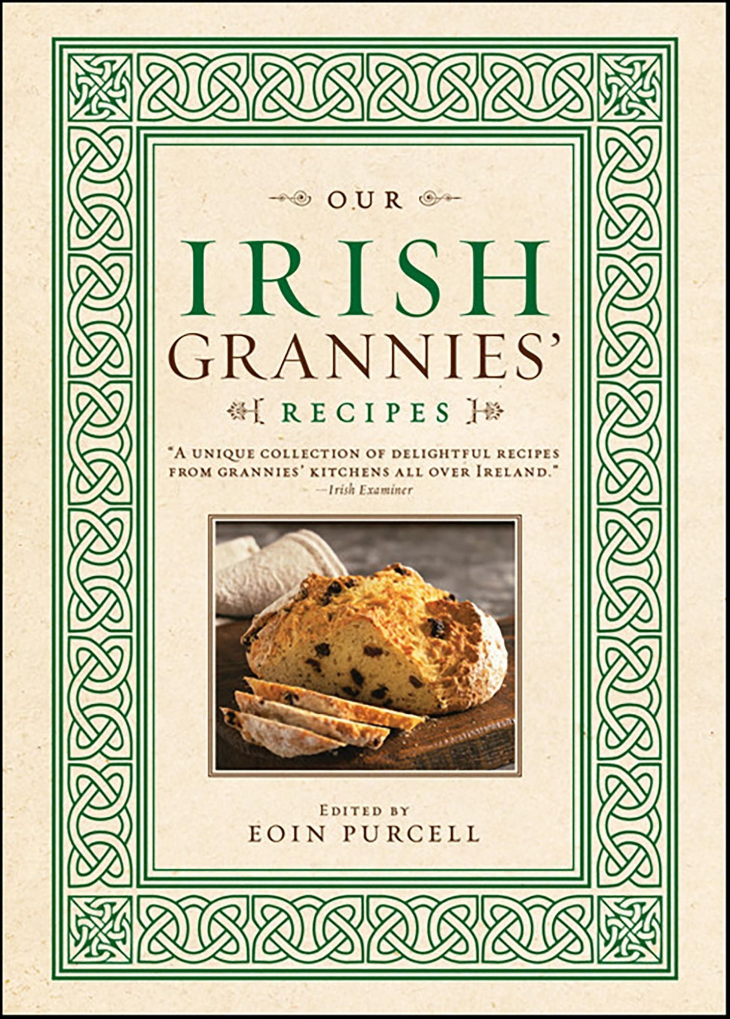 Our Irish Grannies' Recipes: Comforting and Delicious Cooking From the Old Country to Your Family's Table