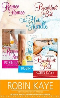 Robin Kaye Bundle: Romeo, Romeo; Too Hot to Handle; and Breakfast in Bed
