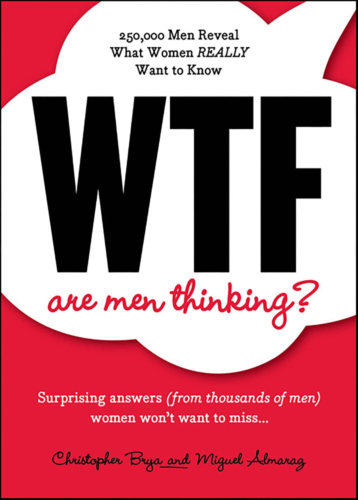WTF Are Men Thinking?: 250,000 Men Reveal What Women REALLY Want to Know