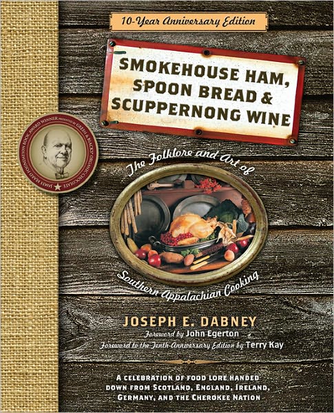 Smokehouse Ham, Spoon Bread & Scuppernong Wine: The Folklore and Art of Southern Appalachian Cooking
