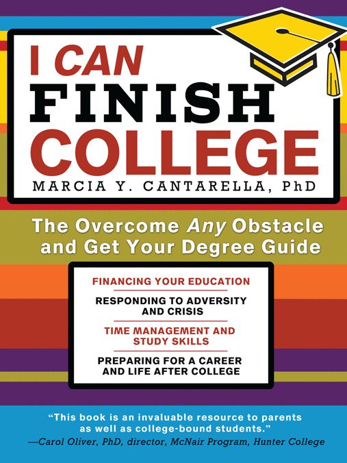I Can Finish College: The Overcome Any Obstacle and Get Your Degree Guide