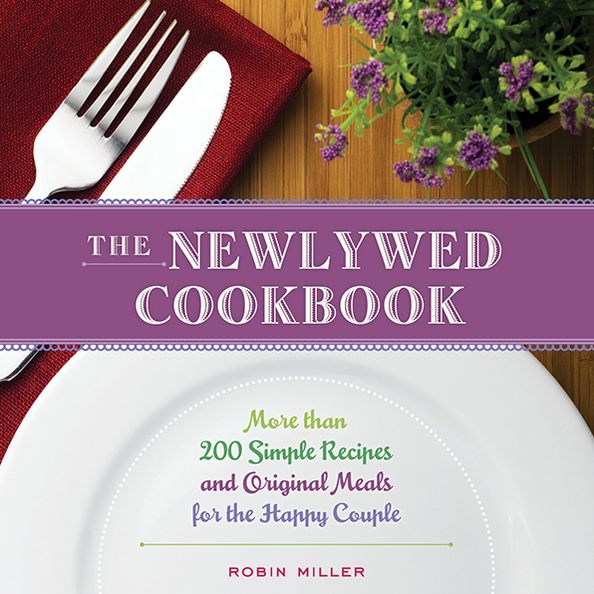 The Newlywed Cookbook: More than 200 Simple Recipes and Original Meals for the Happy Couple