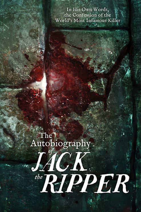 Autobiography of Jack the Ripper: In His Own Words, The Confession of the World's Most Infamous Killer